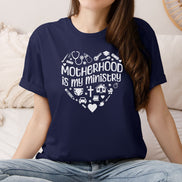 Motherhood is My Ministry: T-Shirt