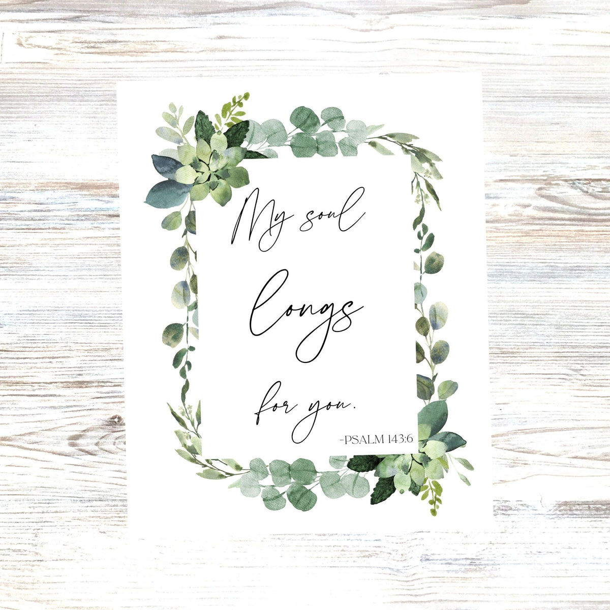 My Soul Longs For You - Psalm 143:6 - Printable Wall Art