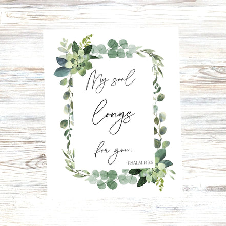 My Soul Longs For You - Psalm 143:6 - Printable Wall Art