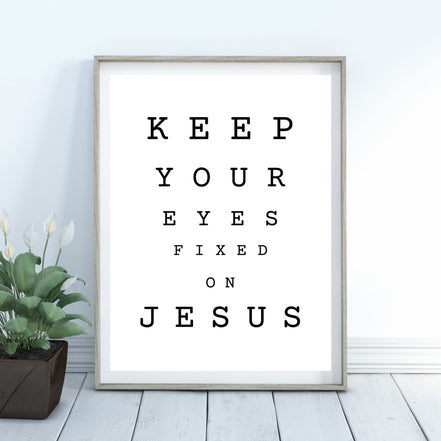 Keep Your Eyes Fixed on Jesus - Printable Wall Art