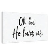 Oh How He Loves Us - Canvas Wall Art Print