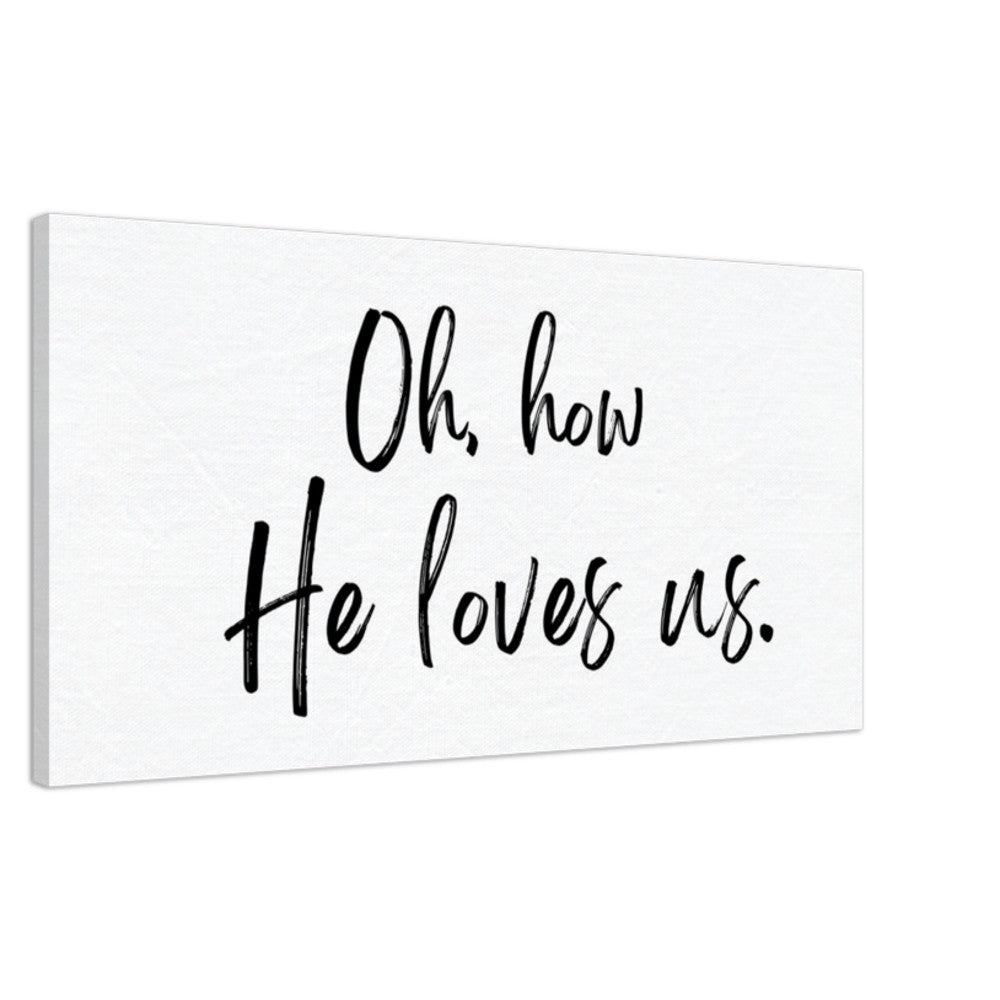 Oh How He Loves Us - Canvas Wall Art Print