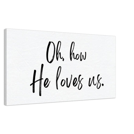 Oh How He Loves Us - Canvas Wall Art Print