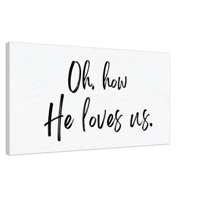 Oh How He Loves Us - Canvas Wall Art Print