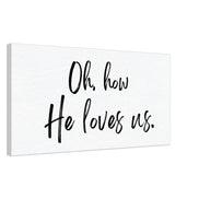 Oh How He Loves Us - Canvas Wall Art Print