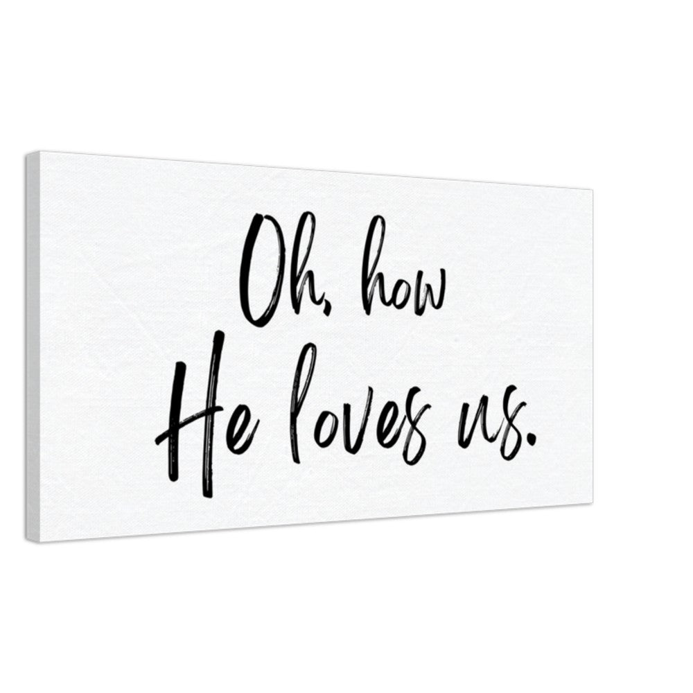 Oh How He Loves Us - Canvas Wall Art Print