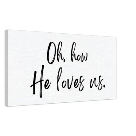 Oh How He Loves Us - Canvas Wall Art Print