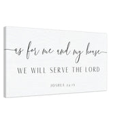 As for Me and My House We Will Serve the Lord - Joshua 24:15 Canvas Print