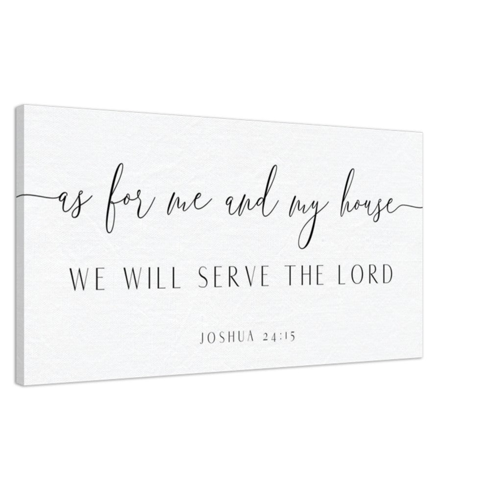 As for Me and My House We Will Serve the Lord - Joshua 24:15 Canvas Print