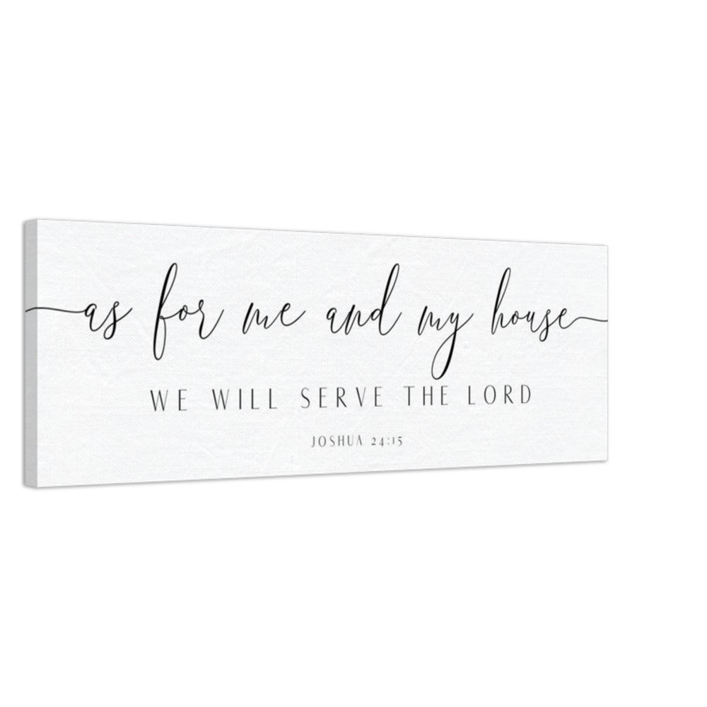 As for Me and My House We Will Serve the Lord - Joshua 24:15 Canvas Print